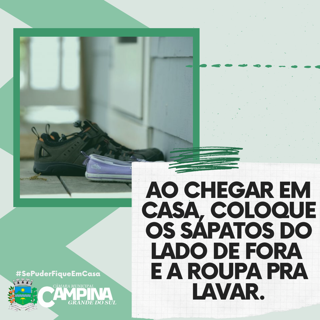 AO CHEGAR EM CASA, COLOQUE OS SAPATOS DO LADO DE FORA E A ROUPA PRA LAVAR.