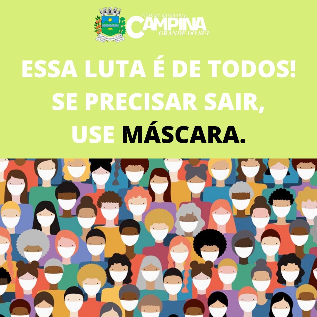 ESSA LUTA É DE TODOS! SE PRECISAR SAIR, USE MÁSCARA.