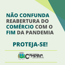 NÃO CONFUNDA REABERTURA DO COMÉRCIO COM O FIM DA PANDEMIA. PROTEJA-SE!